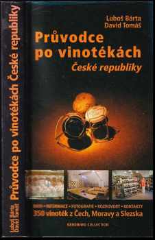Průvodce po vinotékách České republiky : data, informace, fotografie, rozhovory, kontakty : 350 vinoték z Čech, Moravy a Slezska