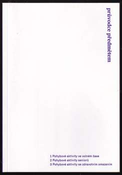 Průvodce předmětem: 1 - Pohybové aktivity ve volném čase, 2 - Pohybové aktivity seniorů, 3 - Pohybové aktivity se zdravotním omezením