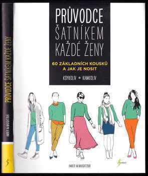 Amber McNaught: Průvodce šatníkem každé ženy : 60 základních kousků a jak je nosit kdykoliv, kamkoliv