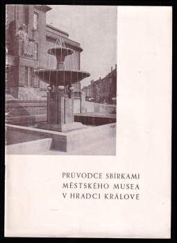Průvodce sbírkami Městského musea v Hradci Králové