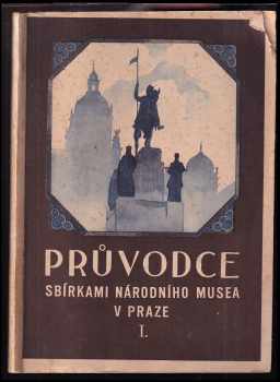 Průvodce sbírkami Národního Musea v Praze