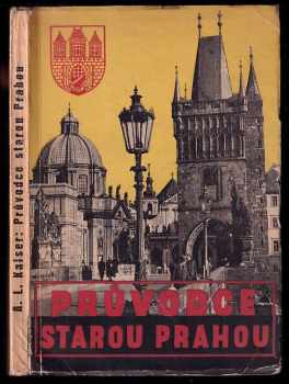 Alois Ladislav Kaiser: Průvodce starou Prahou