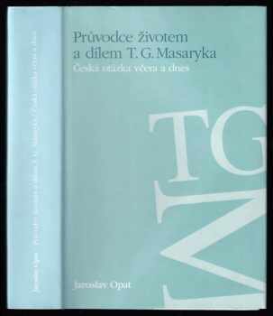 Jaroslav Opat: Průvodce životem a dílem T.G. Masaryka