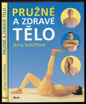 Jenny Sutcliffe: Pružné a zdravé tělo