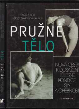 Pružné tělo : nová cesta k dosažení tělesné kondice, síly a ohebnosti - Sara Black (1997, Knižní klub) - ID: 467436