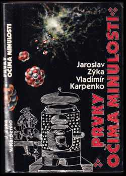 Prvky očima minulosti - Jaroslav Zýka, Vladimír Karpenko (1984, Práce) - ID: 803520