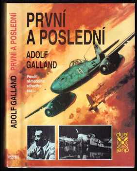 Adolf Galland: První a poslední - ojedinělé svědectví německého stíhacího esa