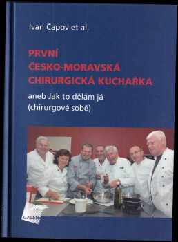 Ivan Čapov: První česko-moravská chirurgická kuchařka, aneb, Jak to dělám já (chirurgové sobě)