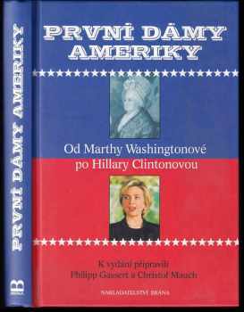 První dámy Ameriky : od Marthy Washingtonové po Hillary Clintonovou (2001, Brána) - ID: 739341