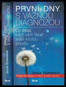 První dny s vážnou diagnózou : praktický rádce v mezní životní situaci : [co dělat, když vám lékař sdělí krutou pravdu] - Jessie C Gruman (2008, Ikar) - ID: 620965