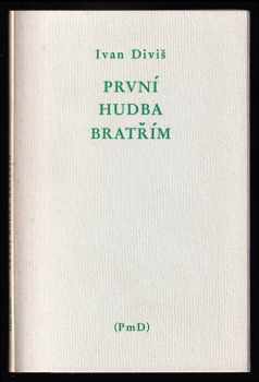 Ivan Diviš: První hudba bratřím