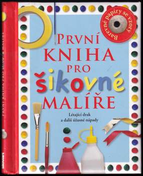 Dawn Sirett: První kniha pro šikovné malíře