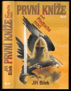 První kníže, aneb, Předtucha moci : příběh z časů, kdy muži byli ještě muži a ženy ženami - Jiří Bílek (2005, Ikar) - ID: 958787