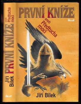 První kníže, aneb, Předtucha moci : příběh z časů, kdy muži byli ještě muži a ženy ženami - Jiří Bílek (2009, Ikar) - ID: 1322246