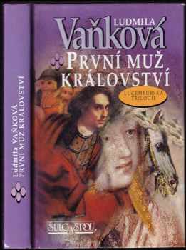 První muž království : lucemburská trilogie I - Ludmila Vaňková (2000, Šulc a spol) - ID: 567648