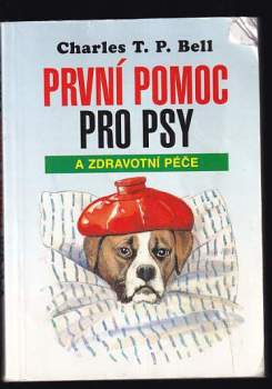 Charles T. P Bell: První pomoc a zdravotní péče o psy