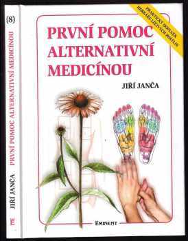 První pomoc alternativní medicínou : praktický doplněk Herbáře léčivých rostlin - 8. díl