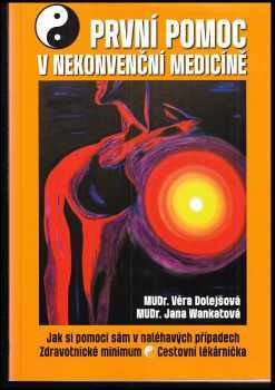 Věra Dolejšová: První pomoc v nekonvenční medicíně : jak si pomoci sám v naléhavých případech, zdravotnické minimum, cestovní lékárnička