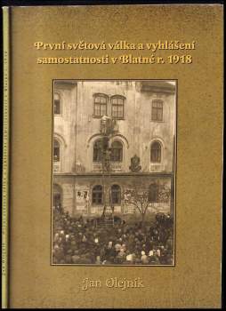 První světová válka a vyhlášení samostatnosti v Blatné r. 1918