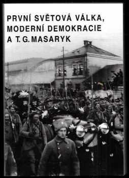První světová válka, moderní demokracie a T.G. Masaryk