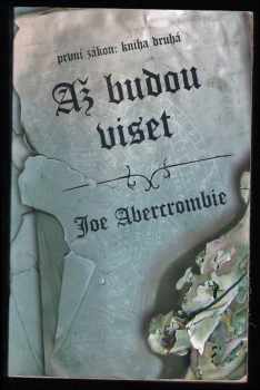 Joe Abercrombie: První zákon - Kniha první - Sama čepel + První zákon - Kniha druhá - Až budou viset