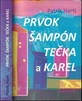 Patrik Hartl: Prvok, Šampón, Tečka a Karel