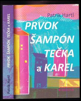 Patrik Hartl: Prvok, Šampón, Tečka a Karel