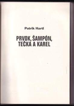 Patrik Hartl: Prvok, Šampón, Tečka a Karel