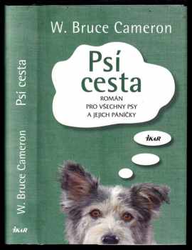 Psí cesta : román pro všechny psy a jejich páníčky - W. Bruce Cameron (2013, Ikar) - ID: 141868