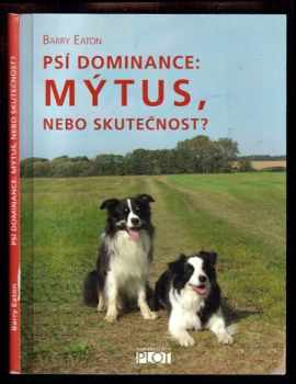 Psí dominance: mýtus, nebo skutečnost? - Barry Eaton (2010, Plot) - ID: 535345