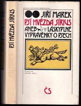 Psí hvězda Sírius, aneb, Láskyplné vyprávěnky o psech - Jiří Marek (1982, Československý spisovatel) - ID: 646888