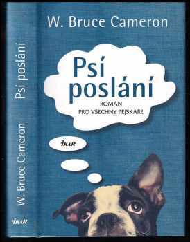 W. Bruce Cameron: Psí poslání - román pro všechny pejskaře