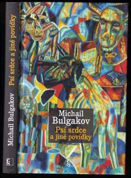 Psí srdce a jiné povídky - Michail Afanas'jevič Bulgakov (2014, Československý spisovatel) - ID: 1761989