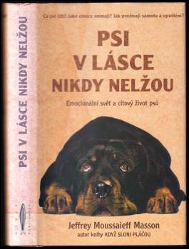 Psi v lásce nikdy nelžou : emocionální svět a citový život psů - J. Moussaieff Masson (1999, Rybka Publishers) - ID: 814944