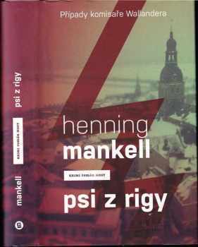 Henning Mankell: Psi z Rigy - případy komisaře Wallandera