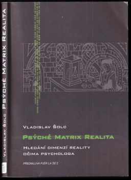 Vladislav Šolc: Psýché, Matrix, Realita