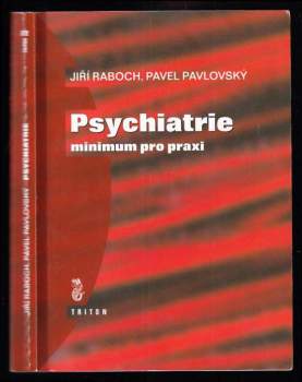 Psychiatrie : minimum pro praxi - Jiri Raboch, Pavel Pavlovský (1998, Triton) - ID: 550019