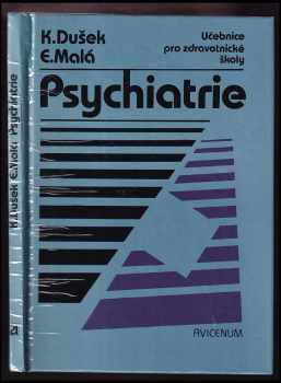 Karel Dušek: Psychiatrie : učebnice pro zdravot školy stud. obor zdravot. sestra, dětská sestra, ženská sestra, rehabilitační pracovník.