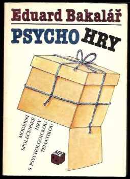 Psychohry : moderní společenské hry s psychologickou tematikou - Eduard Bakalář (1989, Mladá fronta) - ID: 488845