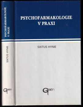 Sixtus Hynie: Psychofarmakologie v praxi : farmakologie látek ovlivňujících CNS a senzorický systém