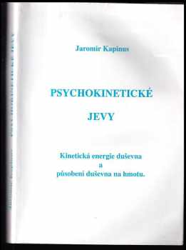 Jaromír Kapinus: Psychokinetické jevy : kinetická energie duševna a působení duševna na hmotu