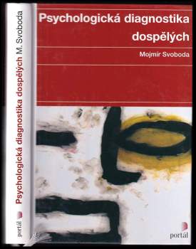 Psychologická diagnostika dospělých - Mojmír Svoboda (2010, Portál) - ID: 1378983