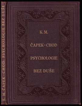 Psychologie bez duše : bizarerie filosofická - Karel Matěj Čapek Chod (1928, Nákladem Pražské akciové tiskárny) - ID: 685973