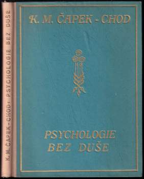 Psychologie bez duše : bizarerie filosofická - Karel Matěj Čapek Chod (1928, Nákladem Pražské akciové tiskárny) - ID: 805114