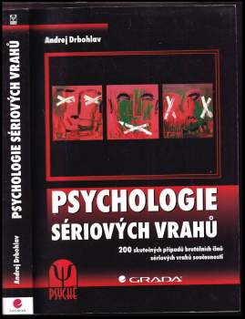 Psychologie sériových vrahů : 200 skutečných případů brutálních činů sériových vrahů současnosti