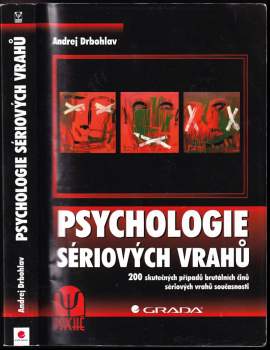 Psychologie sériových vrahů : 200 skutečných případů brutálních činů sériových vrahů současnosti