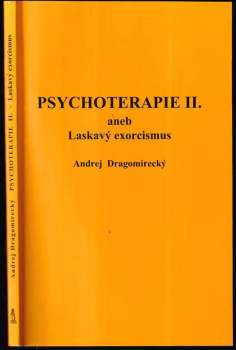 Andrej Dragomirecký: Psychoterapie II, aneb, Laskavý exorcismus