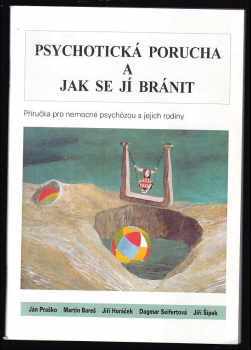 Ján Praško: Psychotická porucha a jak se jí bránit: Příručka pro nemocné psychózou a jejich rodiny
