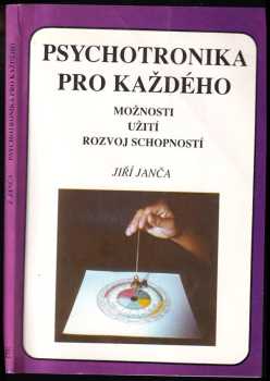 Psychotronika pro každého : možnosti, užití, rozvoj schopností - Jiří Janča (1992, Eminent) - ID: 726421