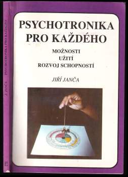 Psychotronika pro každého : možnosti, užití, rozvoj schopností - Jiří Janča (1992, Eminent) - ID: 835392